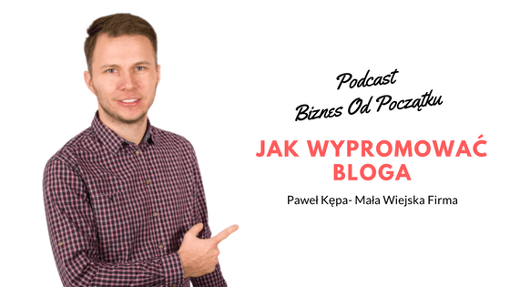 Jak wypromować bloga Paweł Kępa Mała Wiejska Firma