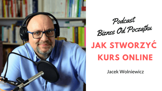 Jak stworzyć kurs online Jacek Wolniewicz Master Teacher