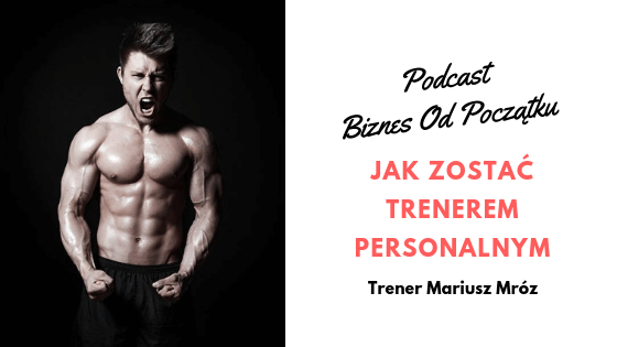 Jak zostać trenerem personalnym- trener Mariusz Mróz