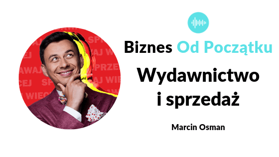 Wydawnictwo i sprzedaż- Marcin Osman i Paweł Leżoch - Podcast Biznes Od Początku