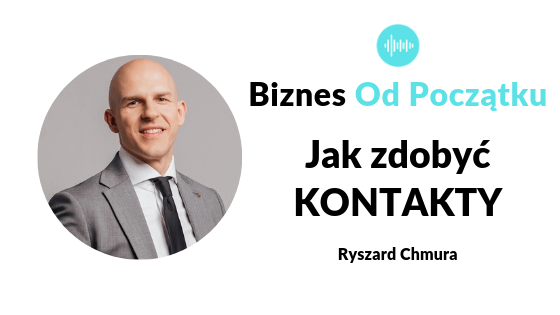 Jak zdobyć kontakty w biznesie- Ryszard Chmura BNI